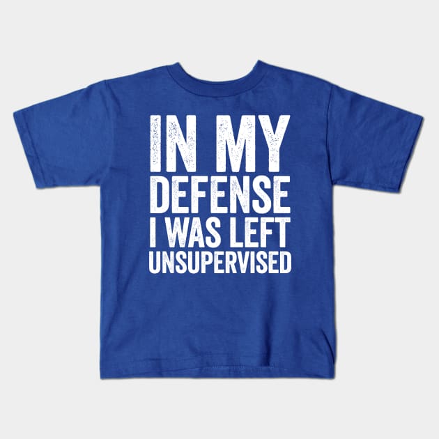 In My Defense I Was Left Unsupervised White Kids T-Shirt by GuuuExperience